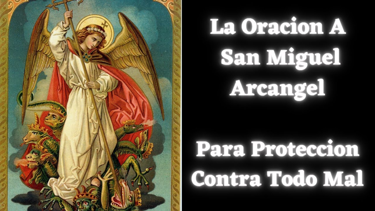 LA ORACION A SAN MIGUEL ARCANGEL PARA PROTECCION CONTRA TODO MAL - YouTube