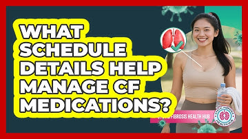 What Schedule Details Help Manage CF Medications?