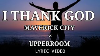 I Thank God - Maverick City Music x UPPERROM | Lyrics Video