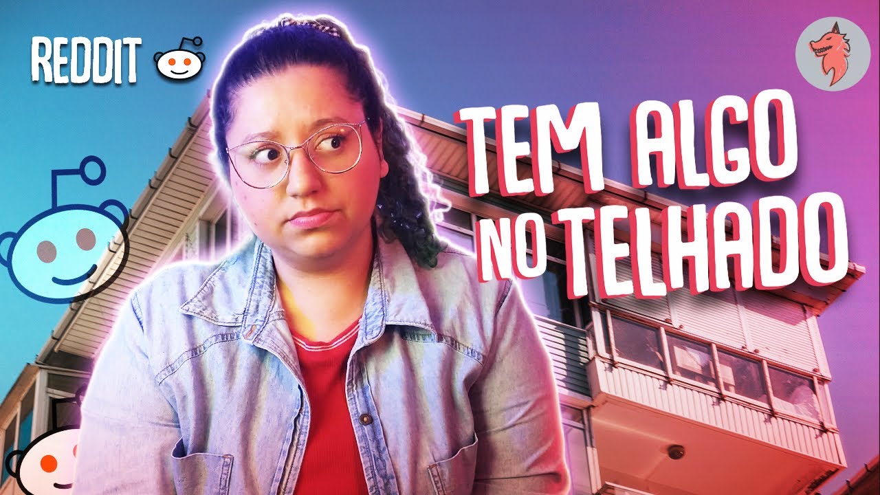 REDDIT DO MEDO #18 | TEM ALGO NO TELHADO, O ASSOBIO &  NOITE DAS NAMORADAS