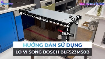 Hướng dẫn sử dụng và Review chi tiết Lò vi sóng Bosch BFL523MS0B