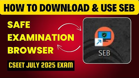 How to download & Use Seb Browser CSEET July 2025 Exams