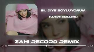 Nahide Babashli - Bil Diye Söylüyorum Zahi Record Remix 