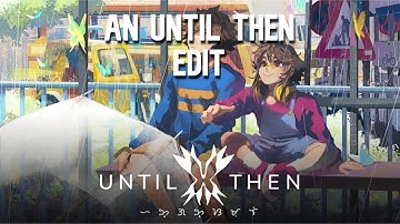 An "UNTIL THEN" edit!