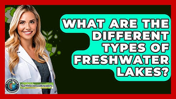 What Are The Different Types Of Freshwater Lakes? - Earth Science Answers