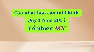 Cập nhật Báo cáo tài chính Quý 3 Năm 2025 của cổ phiếu ACV