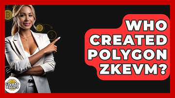 Who Created Polygon ZkEVM? - CryptoBasics360.com