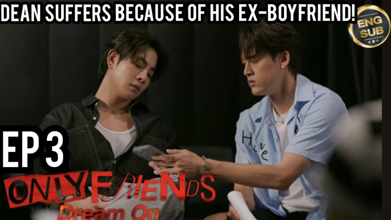 ONLY FRIENDS: DREAM ON EP.3 [2/4]😭DEAN SUFFERS BECAUSE EX-BOYFRIEND🥹 #onlyfriendsdreamon #earthmix