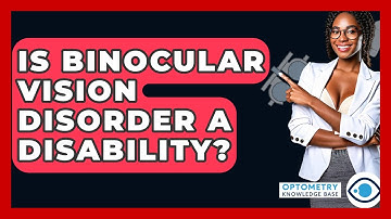 Is Binocular Vision Disorder A Disability? - Optometry Knowledge Base