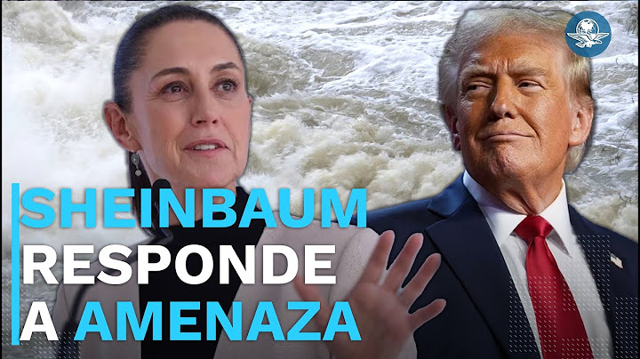 Sheinbaum le responde a Trump sobre nueva amenaza de aranceles por presunta falta de pago de agua