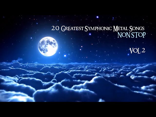 20 Greatest Symphonic Metal Songs NON STOP ★ VOL. 2 class=