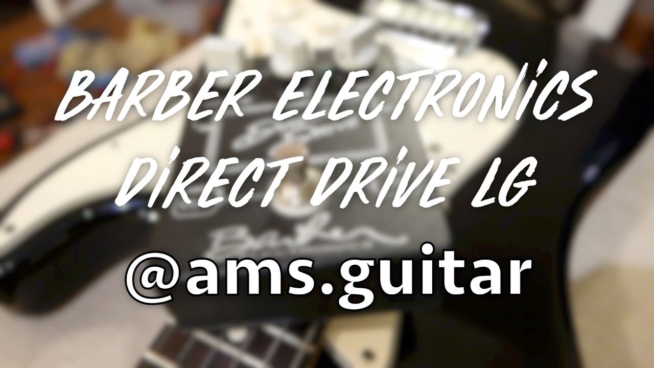 Barber Electronics Direct Drive LG Distortion Overdrive | @ams.guitar