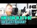 Episode 48 - Am I Too Old To Be An Electrician?