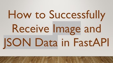 How to Successfully Receive Image and JSON Data in FastAPI