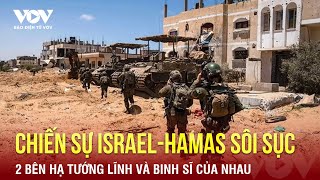 Chiến sự Israel-Hams sôi sục: Đôi bên hạ tướng lĩnh và binh sĩ của nhau | Báo Điện tử VOV