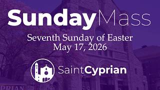 Seventh Sunday of Easter - 5/17/2026 - Live