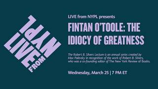 Fintan O'Toole: The Idiocy of Greatness | LIVE from NYPL