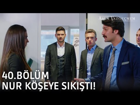 Nur köşeye sıkıştı! | Asla Vazgeçmem 40.Bölüm