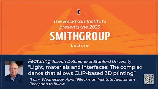 &quot;Light, materials and interfaces: CLIP-based 3D printing&quot; by Joseph DeSimone (SmithGroup Lect 2023)