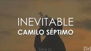Video thumbnail of "Camilo Séptimo - Inevitable (Letra)"