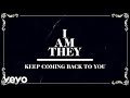 I AM THEY Keep Coming Back To You Official Lyric Video 