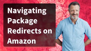 Navigating Package Redirects on Amazon