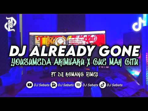 DJ ALREADY GONE X YOUSUMEDA AKIMILAKU || TERBARU VIRAL TIKTOK 2022 (FT @djkomangrimex )