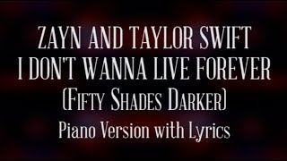 ZAYN and Taylor Swift - I Dont Wanna Live Forever Fifty Shades Darker (Piano Version with Lyrics)