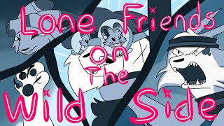 |Lone Friends on the Wild Side| Part 13