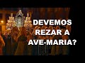 #1167 Devemos rezar a Ave Maria?