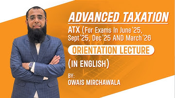 Orientation Lecture of Advanced Taxation (ATX/P6) | English | Finance Act 2024 by Owais Mirchawala
