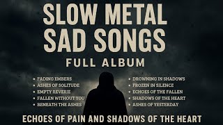 Slow Metal Sad Songs Full Album – Echoes of Pain and Shadows of the Heart