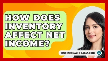 How Does Inventory Affect Net Income? - BusinessGuide360.com
