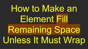 How to Make an Element Fill Remaining Space Unless It Must Wrap
