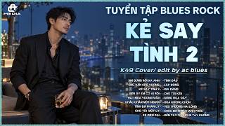 KẺ SAY TÌNH 2 | BLUES ROCK COVER HOT TIKTOK | Cạn một ly cho đêm nay người bỏ ta rồi
