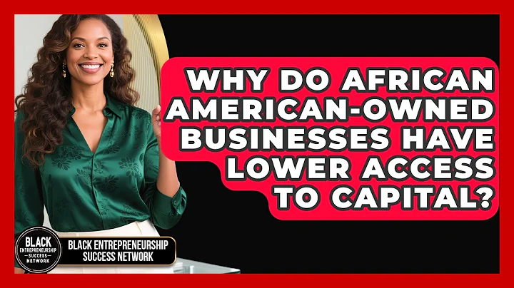 Why Do African American-Owned Businesses Have Lower Access to Capital?