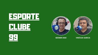 ESPORTE CLUBE 99, COM GESNER DIAS E VINÍCUS GARCIA - 10/05/2024