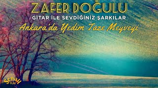 Zafer Dogulu Gitar Ile Sevdiginiz Sarkilar Ankarada Yedim Taze Meyveyi