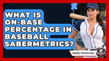What Is On-Base Percentage In Baseball Sabermetrics? - Baseball Statistics Vault