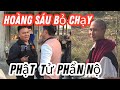 Hoàng sáu bỏ chạy vì Phật tử phẩn nộ, chuyện gì đây!