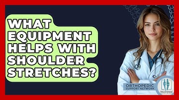 What Equipment Helps With Shoulder Stretches? - Orthopedic Support Network