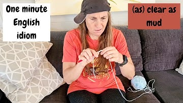 As clear as mud, 1 minute English idiom