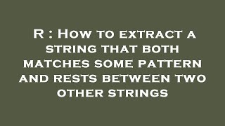 Famous R : How to extract a string that both matches some pattern and rests between two other strings Net Worth