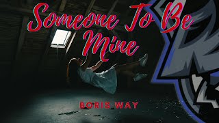 Boris Way - Someone To Be Mine