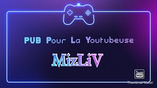 Petite Vidéo PUB pour La Youtubeuse MIZLIV, Soutenez LA  !!!