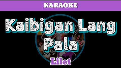 Thumbnail of Kaibigan Lang Pala by Lilet (Karaoke)