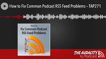 How to Fix Common Podcast RSS Feed Problems – TAP271