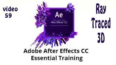 Tutorial 59 Adobe After Effects CC Essential Training - Ray Traced 3D