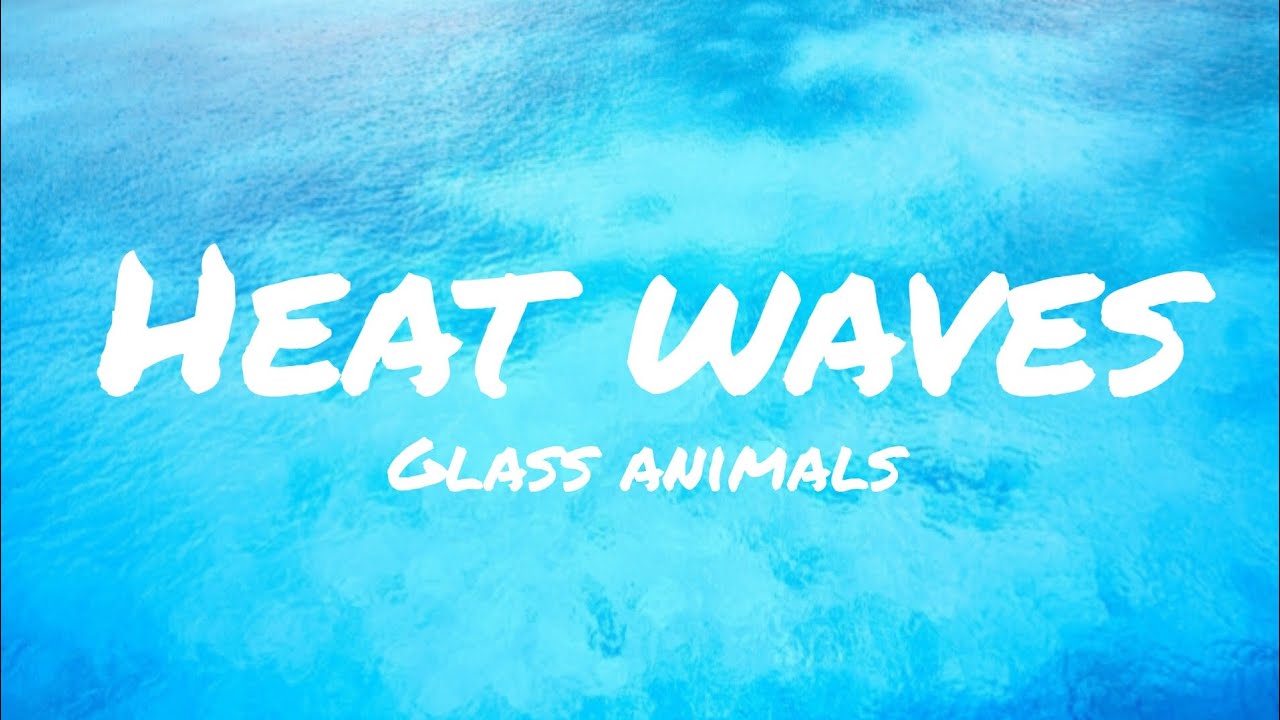 glass animals heat waves songtext