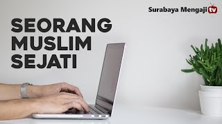 Seorang Muslim Yang Sejati - Ustadz Abu Ubaidah Yusuf As Sidawi